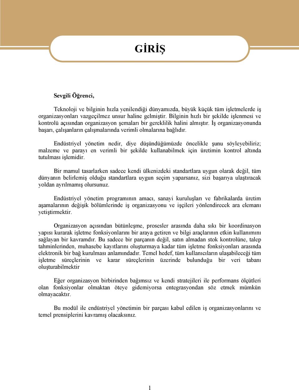 Endüstriyel yönetim nedir, diye düşündüğümüzde öncelikle şunu söyleyebiliriz; malzeme ve parayı en verimli bir şekilde kullanabilmek için üretimin kontrol altında tutulması işlemidir.