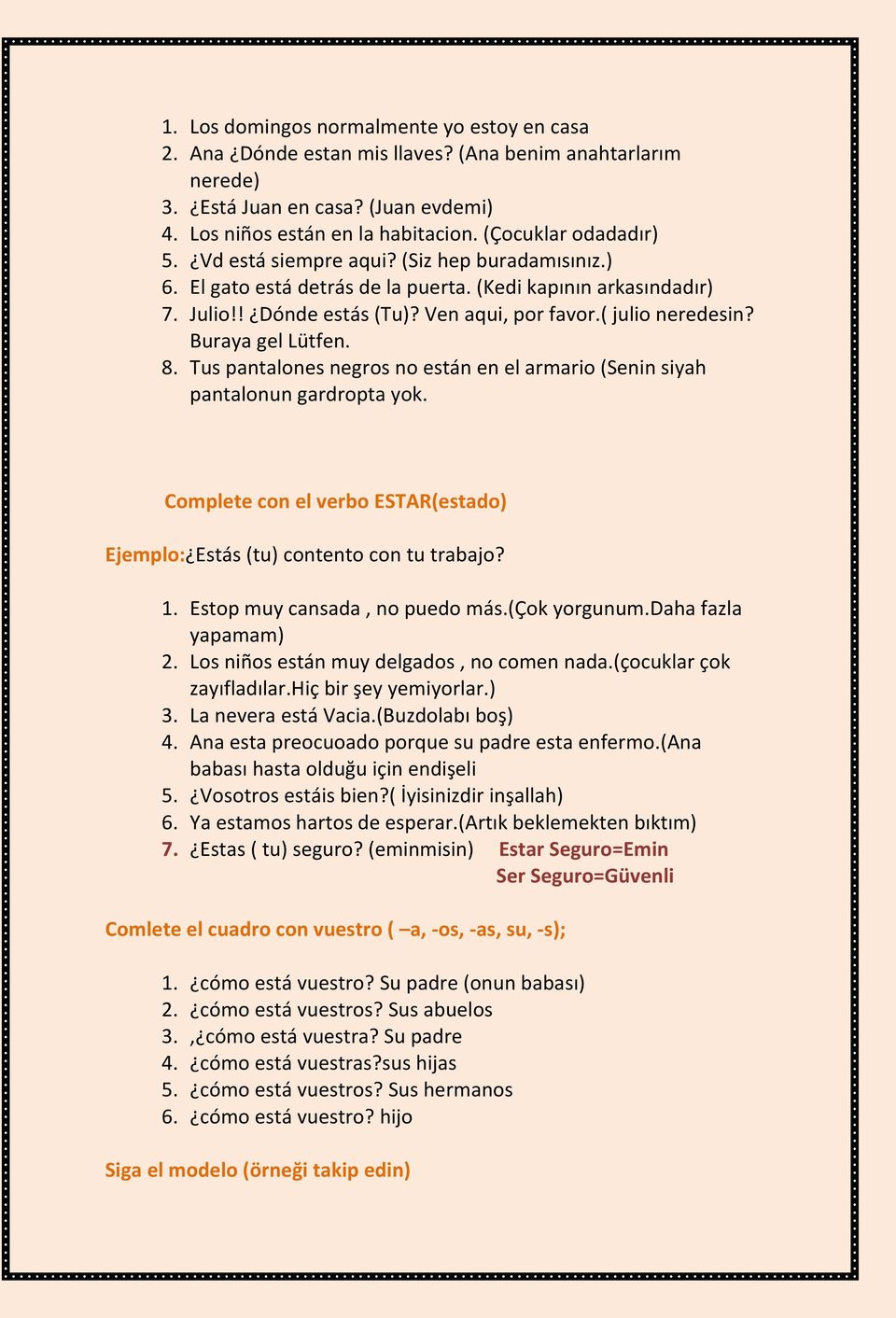 ( julio neredesin? Buraya gel Lütfen. 8. Tus pantalones negros no están en el armario (Senin siyah pantalonun gardropta yok.