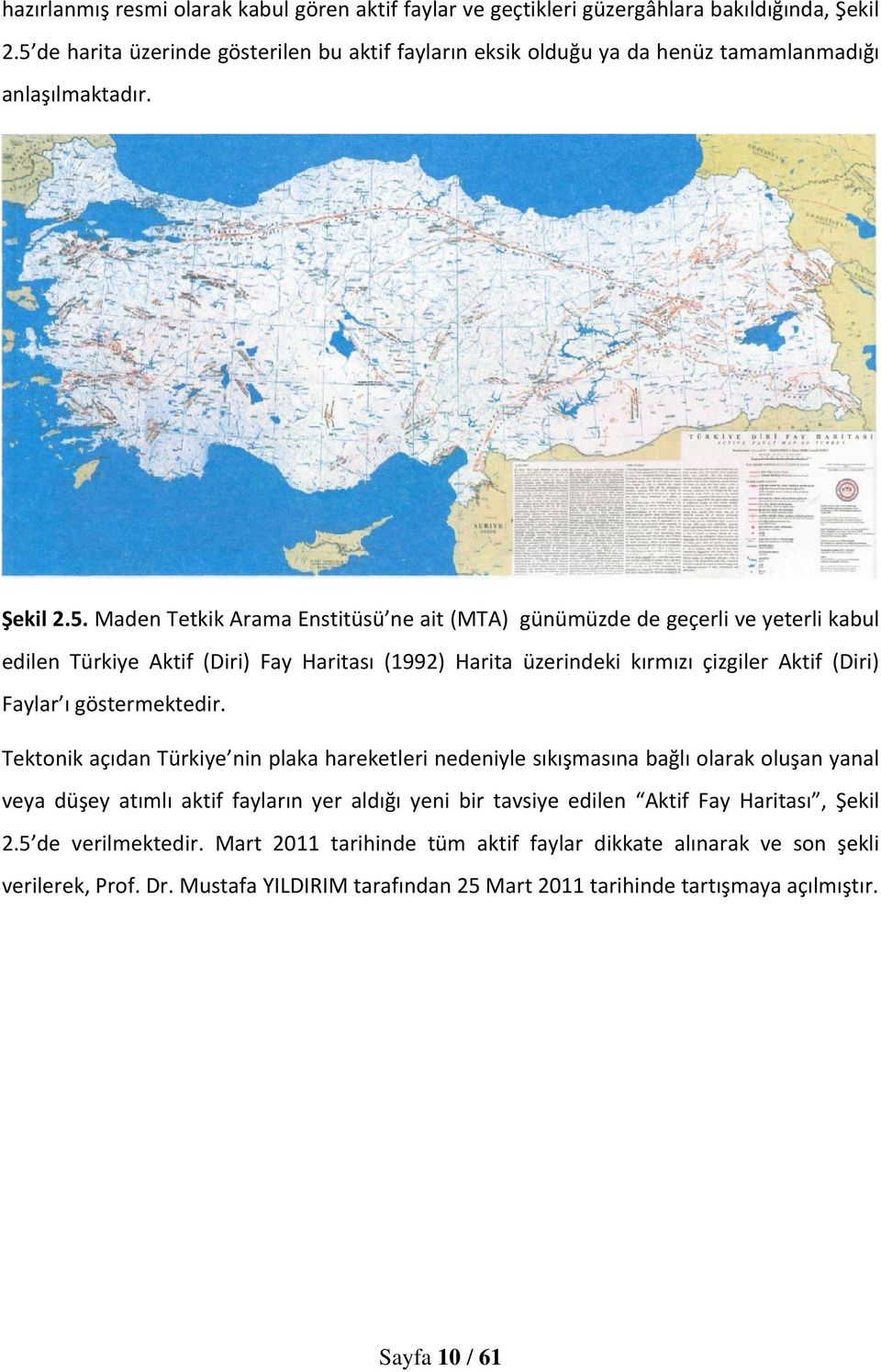 edilen Türkiye Aktif (Diri) Fay Haritası (1992) Harita üzerindeki kırmızı çizgiler Aktif (Diri) Faylar ı göstermektedir.