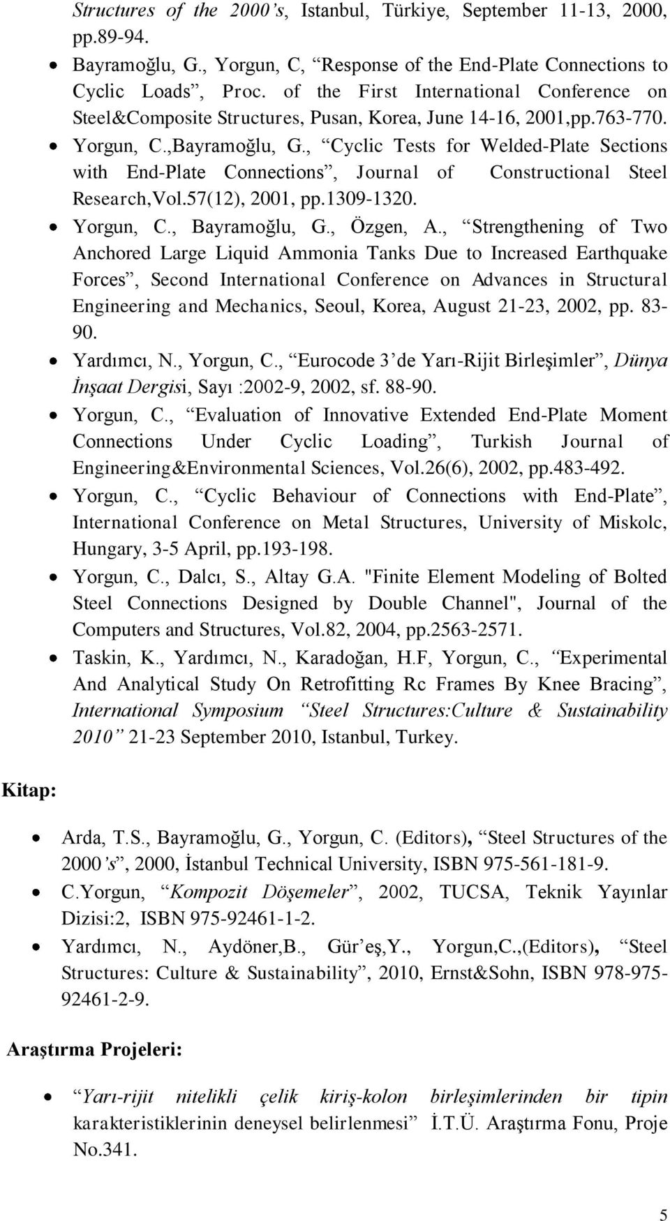 , Cyclic Tests for Welded-Plate Sections with End-Plate Connections, Journal of Constructional Steel Research,Vol.57(12), 2001, pp.1309-1320. Yorgun, C., Bayramoğlu, G., Özgen, A.