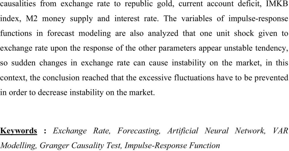 parameters appear unstable tendency, so sudden changes in exchange rate can cause instability on the market, in this context, the conclusion reached that the