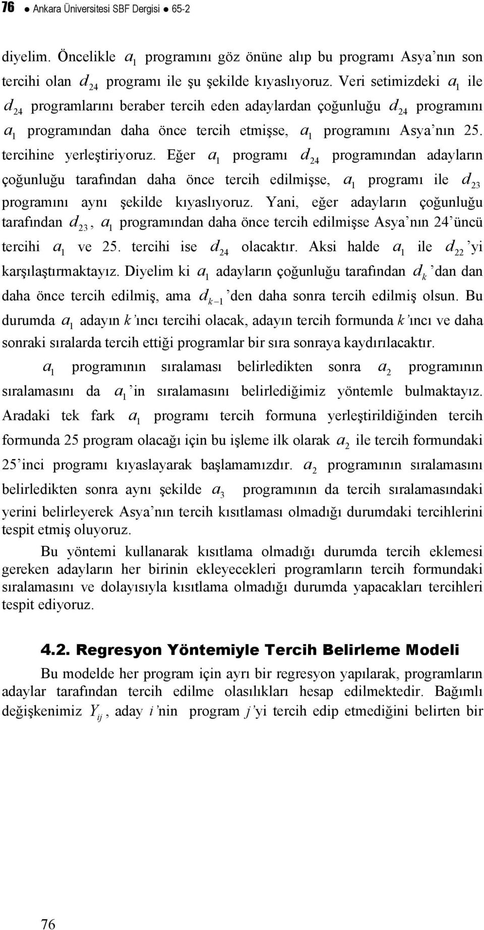 Eğer a 1 programı d 24 programından adayların çoğunluğu tarafından daha önce tercih edilmişse, a 1 programı ile d 23 programını aynı şekilde kıyaslıyoruz.