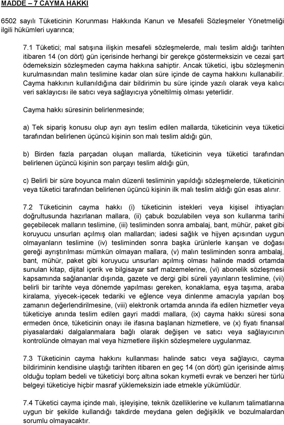 cayma hakkına sahiptir. Ancak tüketici, işbu sözleşmenin kurulmasından malın teslimine kadar olan süre içinde de cayma hakkını kullanabilir.