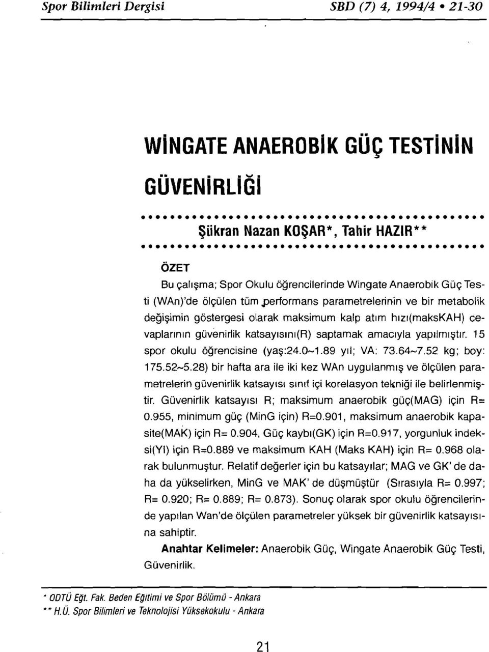 15 spor okulu öğrencisine (yaş:24.0-1.89 yıl; VA: 73.64-7.52 kg; boy: 175.52-5.