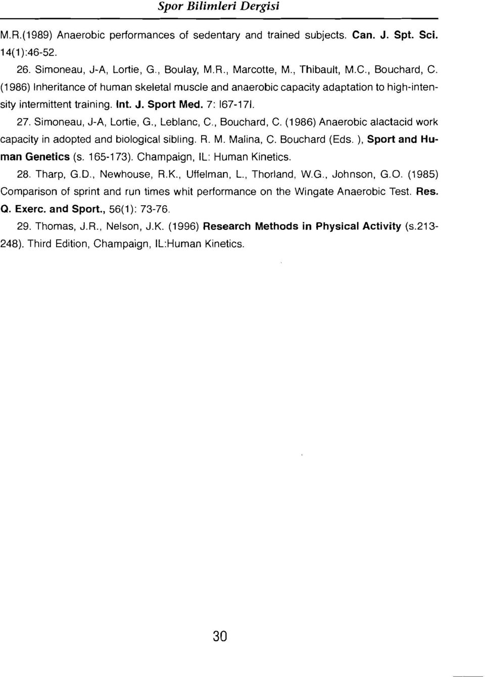 , Bouehard, C. (1986) Anaerobie alactacid work eapaeity in adopted and biologieal sibling. R. M. Malina, C. Bouehard (Eds. ), Sport and Human Geneties (s. 165-173). Champaign, IL: Human Kineties. 28.