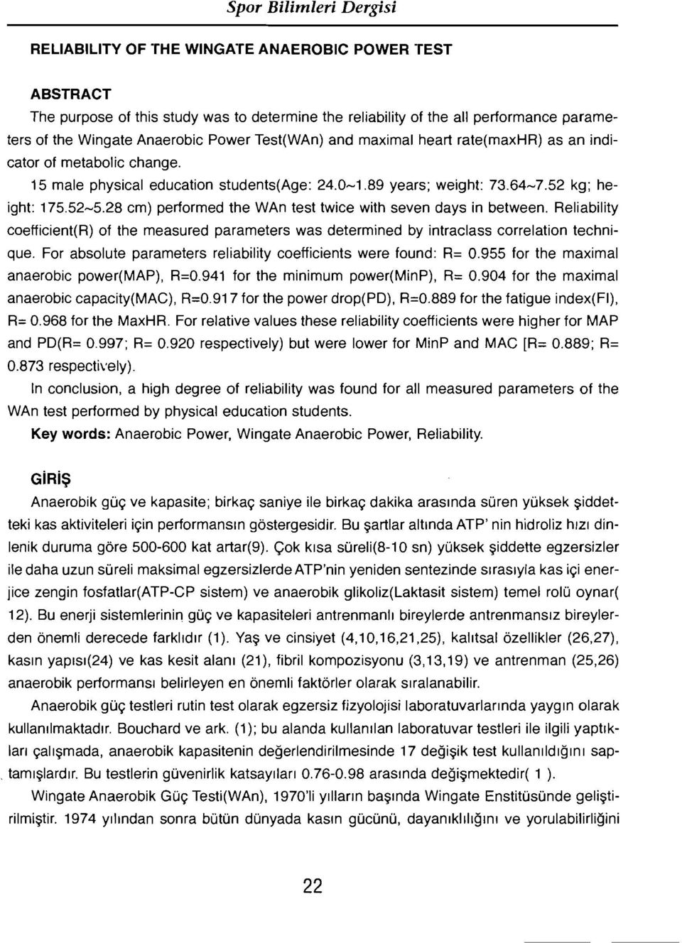 28 cm) performed the WAn test twice with seven days in between. Reliability coefficient(r) of the measured parameters was determined by intraclass correlation technique.