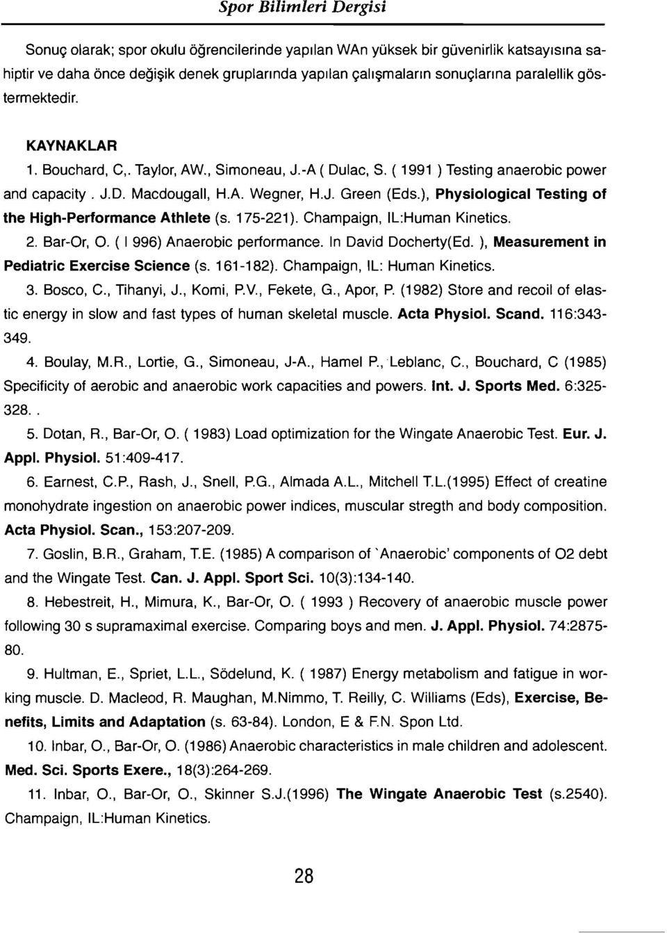 ), Physiologieal Testing of the High-Performanee Athlete (s. 175-221). Champaign, ILHuman Kineties. 2. Bar-Or, O. ( i 996) Anaerobic performance. In David Docherty(Ed.