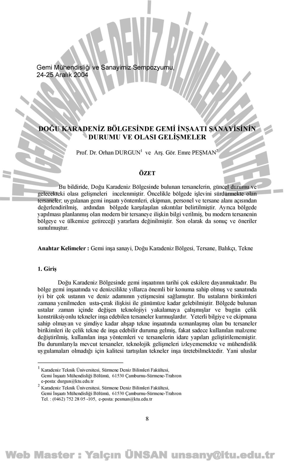 Öncelikle bölgede işlevini sürdürmekte olan tersaneler; uygulanan gemi inşaatı yöntemleri, ekipman, personel ve tersane alanı açısından değerlendirilmiş, ardından bölgede karşılaşılan sıkıntılar