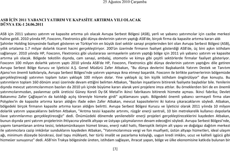 2010 yılında HP, Foxconn, Flextronics gibi dünya devlerinin yatırım yaptığı ASB'de, birçok firma da kapasite artırma kararı aldı Şahinler Holding bünyesinde faaliyet gösteren ve Türkiye'nin en büyük