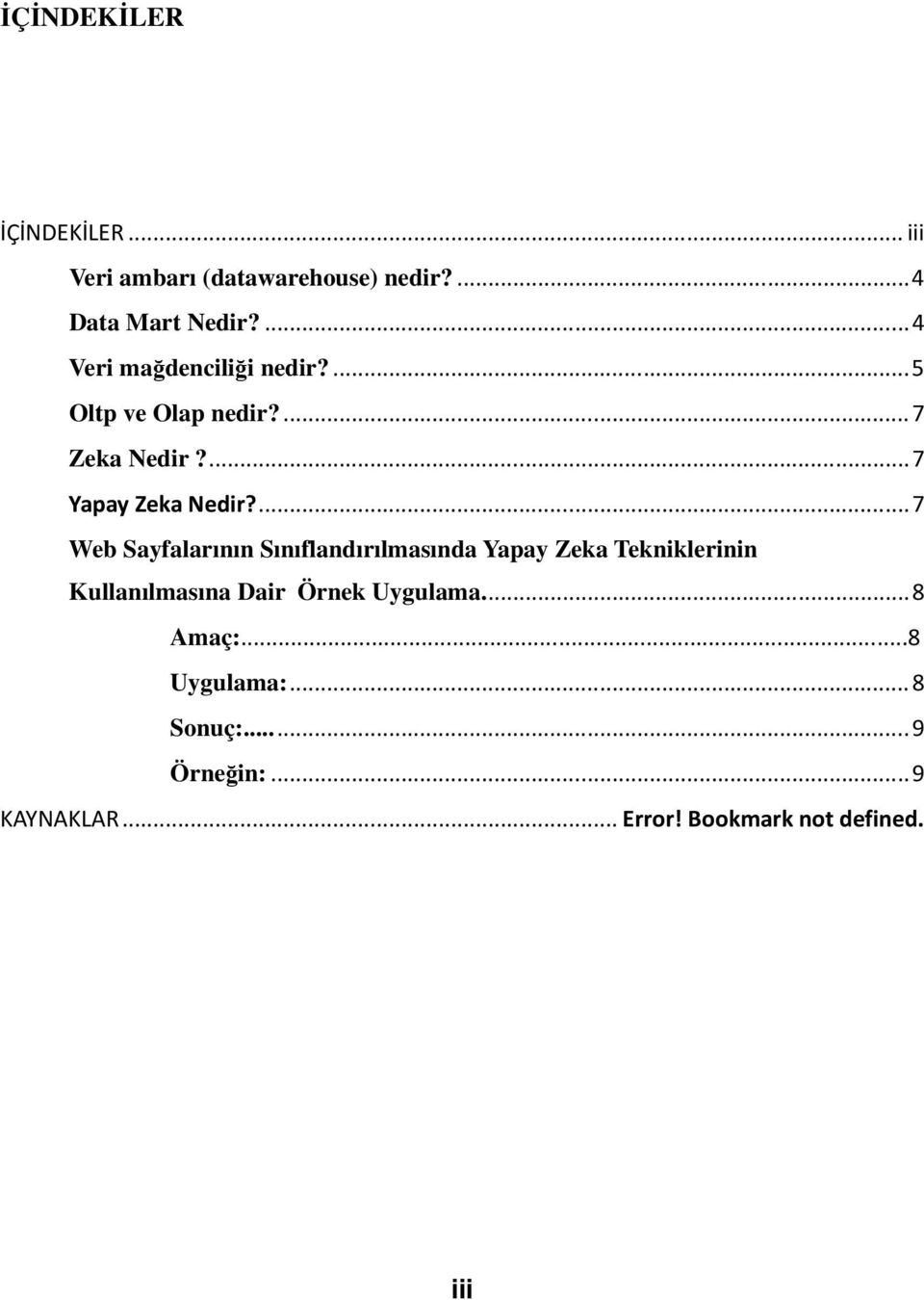 ... 7 Web Sayfalarının Sınıflandırılmasında Yapay Zeka Tekniklerinin Kullanılmasına Dair Örnek