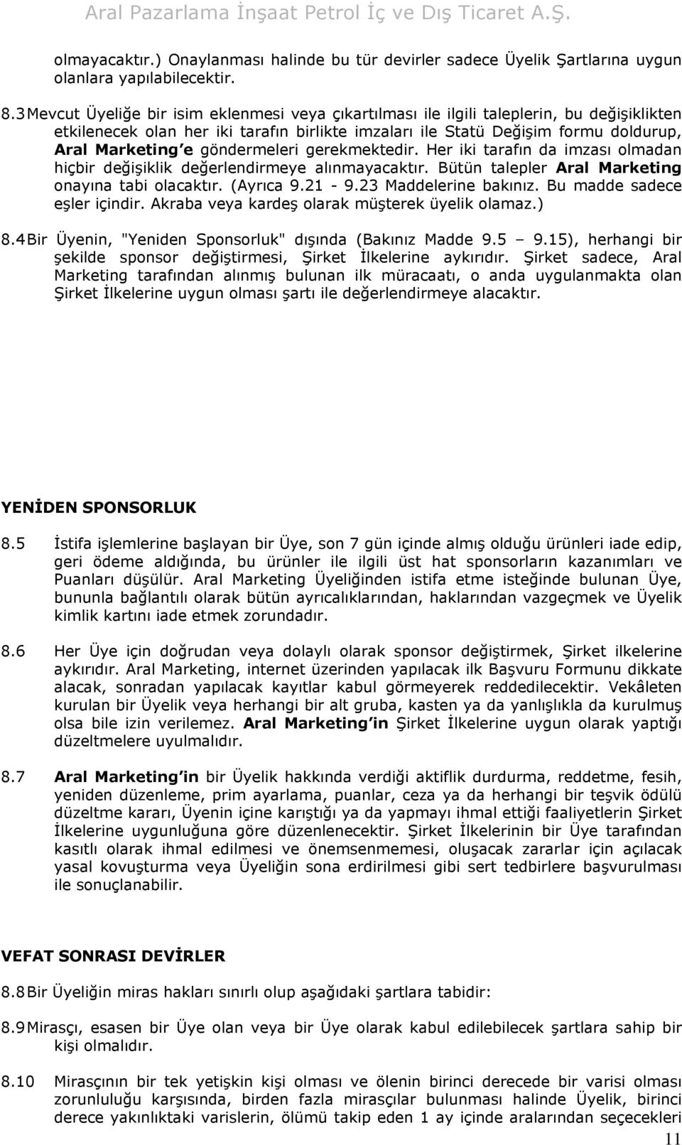 göndermeleri gerekmektedir. Her iki tarafın da imzası olmadan hiçbir değişiklik değerlendirmeye alınmayacaktır. Bütün talepler Aral Marketing onayına tabi olacaktır. (Ayrıca 9.21-9.