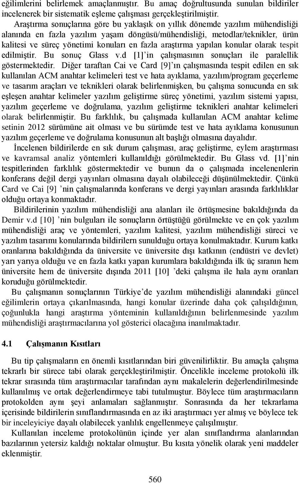 fazla araştırma yapılan konular olarak tespit edilmiştir. Bu sonuç Glass v.d [1] in çalışmasının sonuçları ile paralellik göstermektedir.