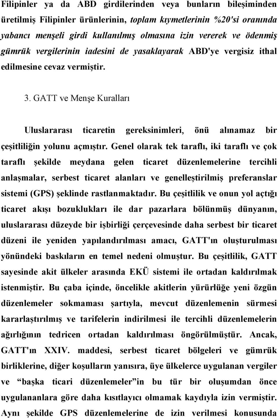 GATT ve Menşe Kuralları Uluslararası ticaretin gereksinimleri, önü alınamaz bir çeşitliliğin yolunu açmıştır.