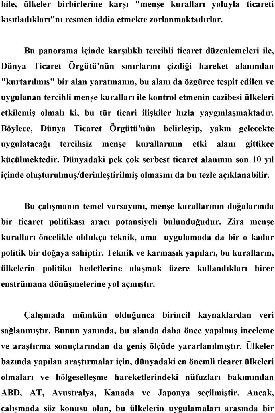 ve uygulanan tercihli menşe kuralları ile kontrol etmenin cazibesi ülkeleri etkilemiş olmalı ki, bu tür ticari ilişkiler hızla yaygınlaşmaktadır.