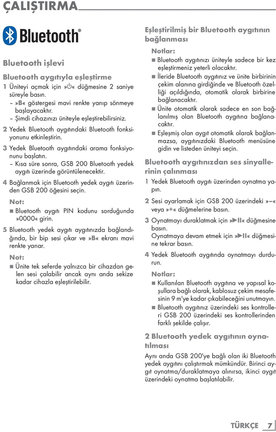 2 Yedek Bluetooth aygıtındaki Bluetooth fonksiyonunu etkinleştirin. 3 Yedek Bluetooth aygıtındaki arama fonksiyonunu başlatın.