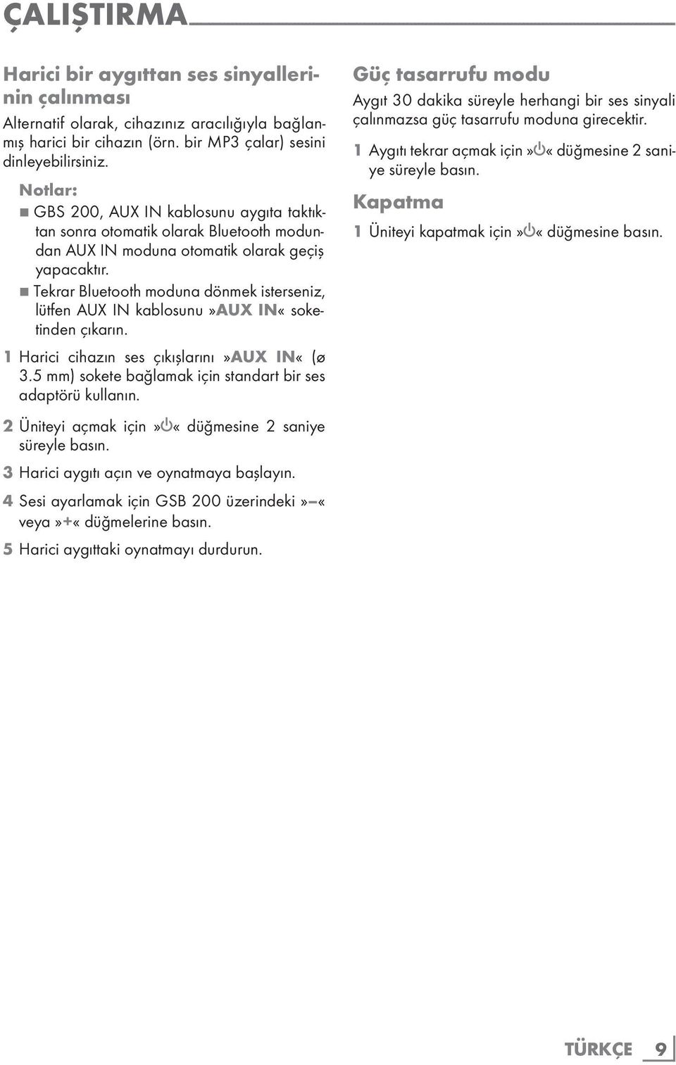 Notlar: 7 GBS 200, AUX IN kablosunu aygıta taktıktan sonra otomatik olarak Bluetooth modundan AUX IN moduna otomatik olarak geçiş yapacaktır.