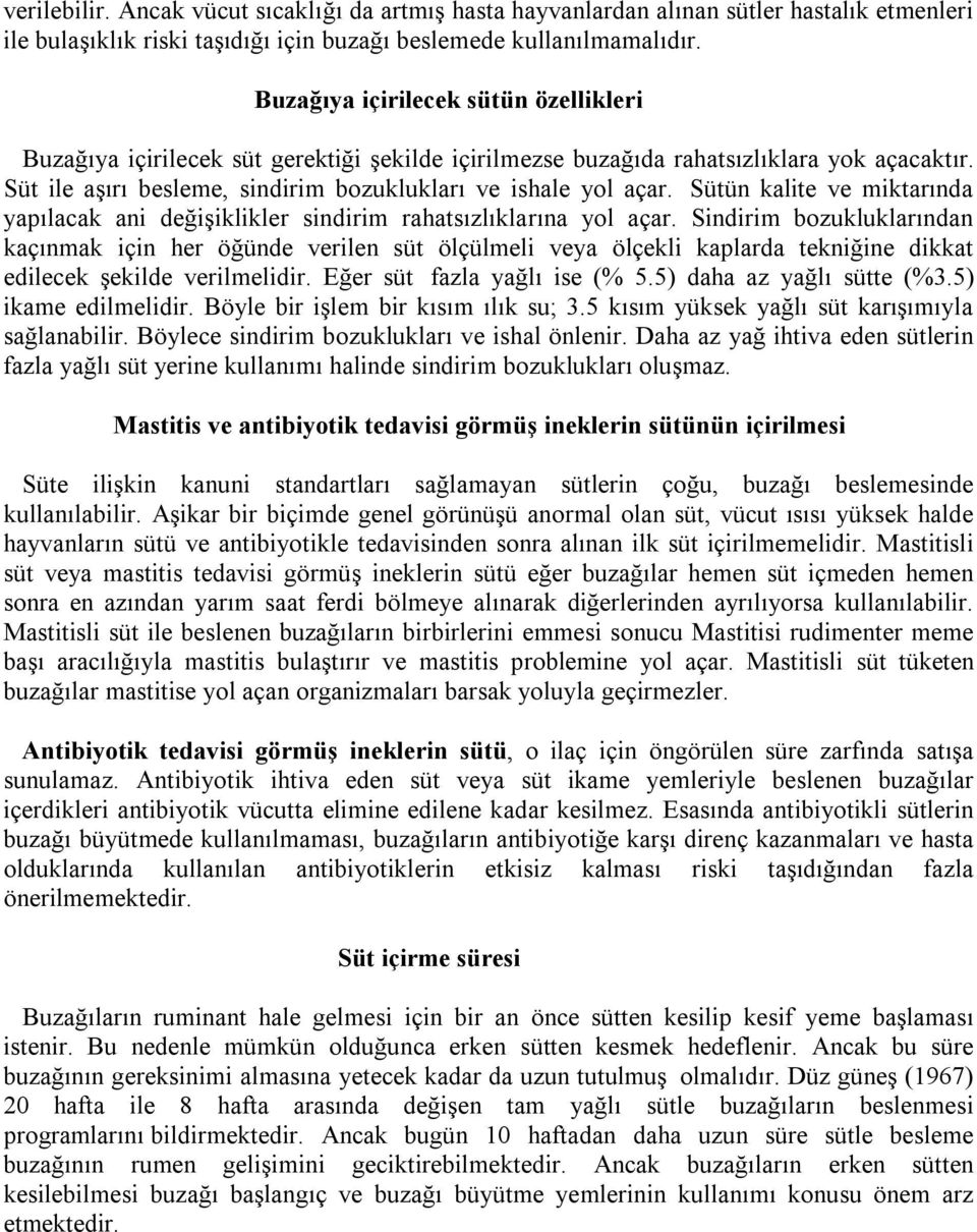 Sütün kalite ve miktarında yapılacak ani değişiklikler sindirim rahatsızlıklarına yol açar.