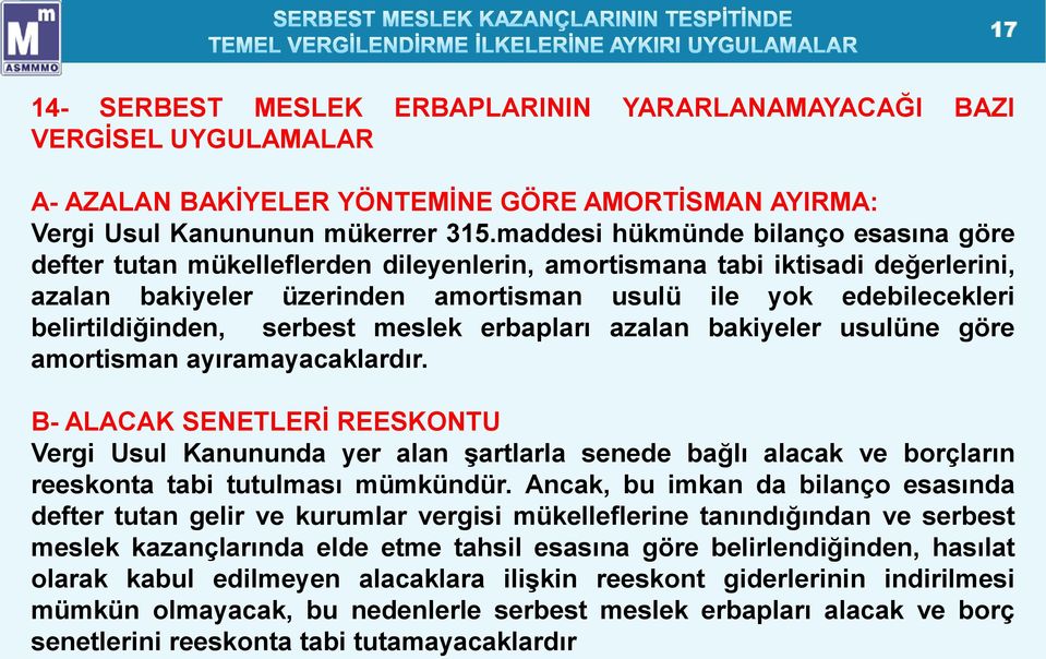 belirtildiğinden, serbest meslek erbapları azalan bakiyeler usulüne göre amortisman ayıramayacaklardır.