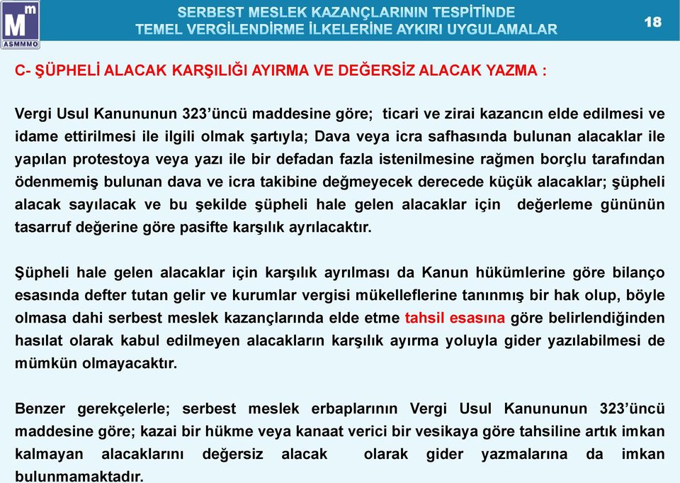 küçük alacaklar; şüpheli alacak sayılacak ve bu şekilde şüpheli hale gelen alacaklar için değerleme gününün tasarruf değerine göre pasifte karşılık ayrılacaktır.