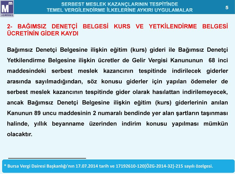 meslek kazancının tespitinde gider olarak hasılattan indirilemeyecek, ancak Bağımsız Denetçi Belgesine ilişkin eğitim (kurs) giderlerinin anılan Kanunun 89 uncu maddesinin 2 numaralı bendinde yer