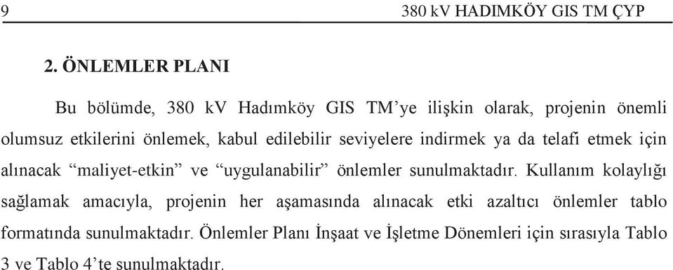 edilebilir seviyelere indirmek ya da telafi etmek için alınacak maliyet-etkin ve uygulanabilir önlemler sunulmaktadır.