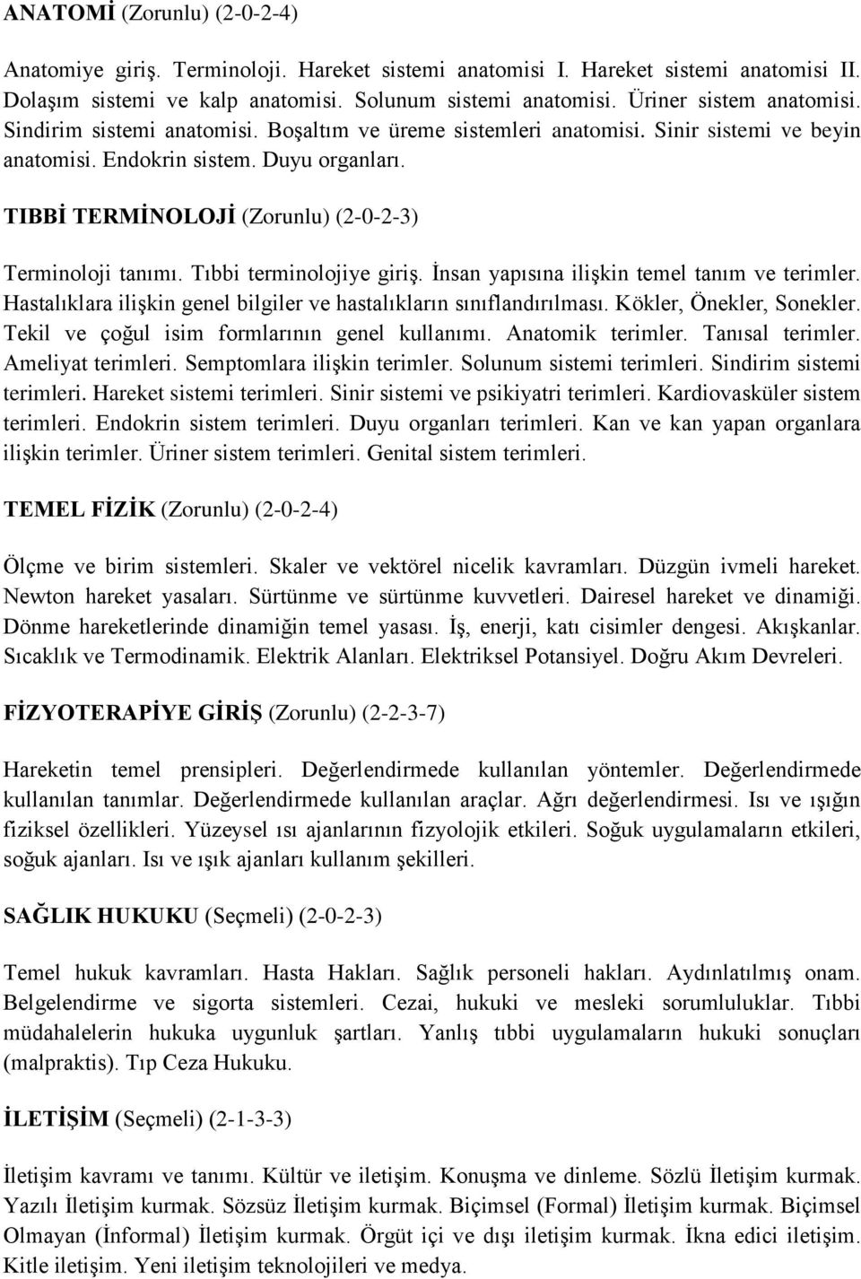 TIBBİ TERMİNOLOJİ (Zorunlu) (2-0-2-3) Terminoloji tanımı. Tıbbi terminolojiye giriş. İnsan yapısına ilişkin temel tanım ve terimler.