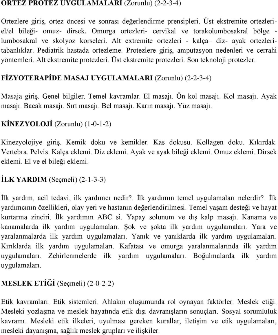 Protezlere giriş, amputasyon nedenleri ve cerrahi yöntemleri. Alt ekstremite protezleri. Üst ekstremite protezleri. Son teknoloji protezler.