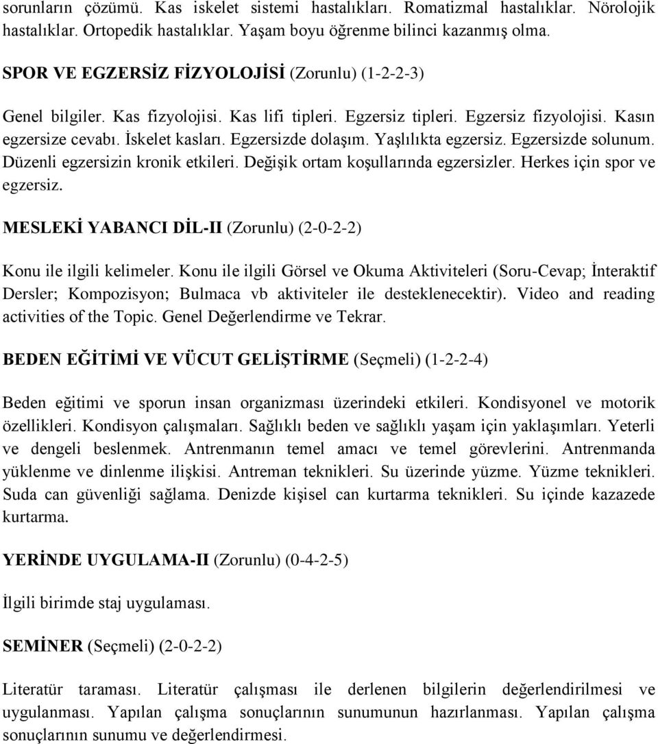 Yaşlılıkta egzersiz. Egzersizde solunum. Düzenli egzersizin kronik etkileri. Değişik ortam koşullarında egzersizler. Herkes için spor ve egzersiz.