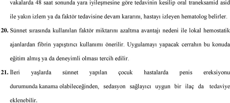 Sünnet sırasında kullanılan faktör miktarını azaltma avantajı nedeni ile lokal hemostatik ajanlardan fibrin yapıştırıcı kullanımı önerilir.