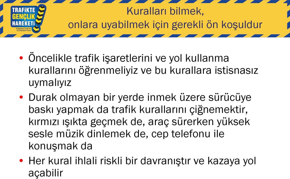 sürücüye baskı yapmak da trafik kurallarını çiğnemektir, kırmızı ışıkta geçmek de, araç sürerken yüksek