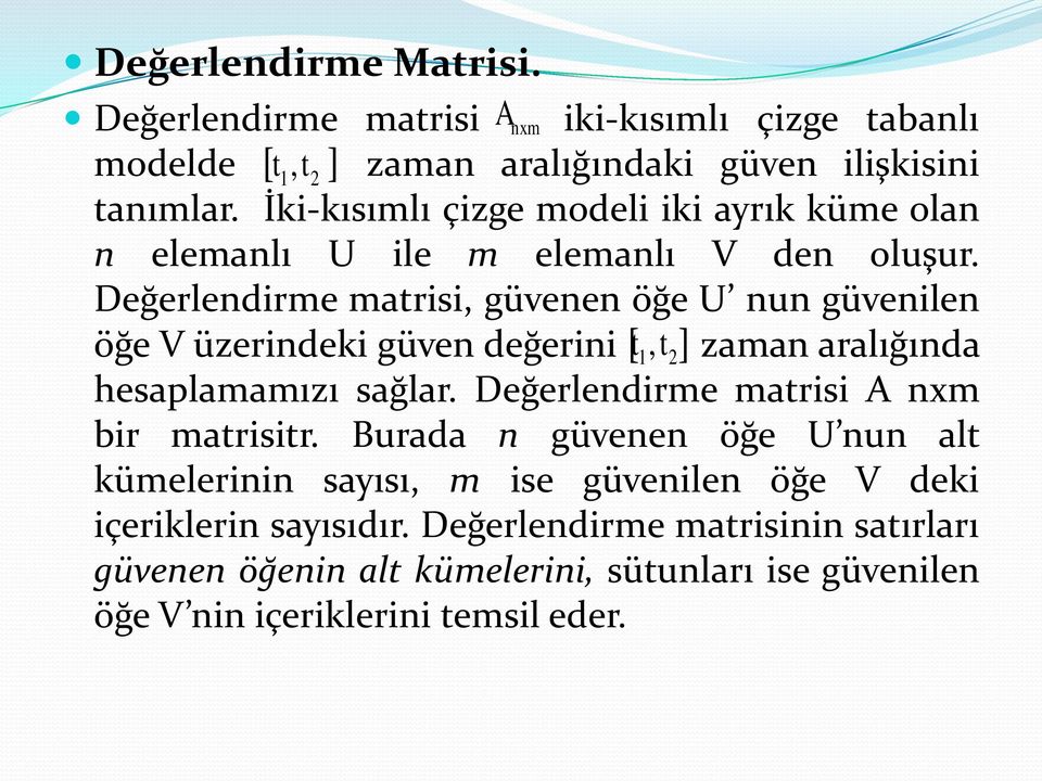 Değerlendirme matrisi, güvenen öğe U nun güvenilen öğe V üzerindeki güven değerini [ t1, t2] zaman aralığında hesaplamamızı sağlar.