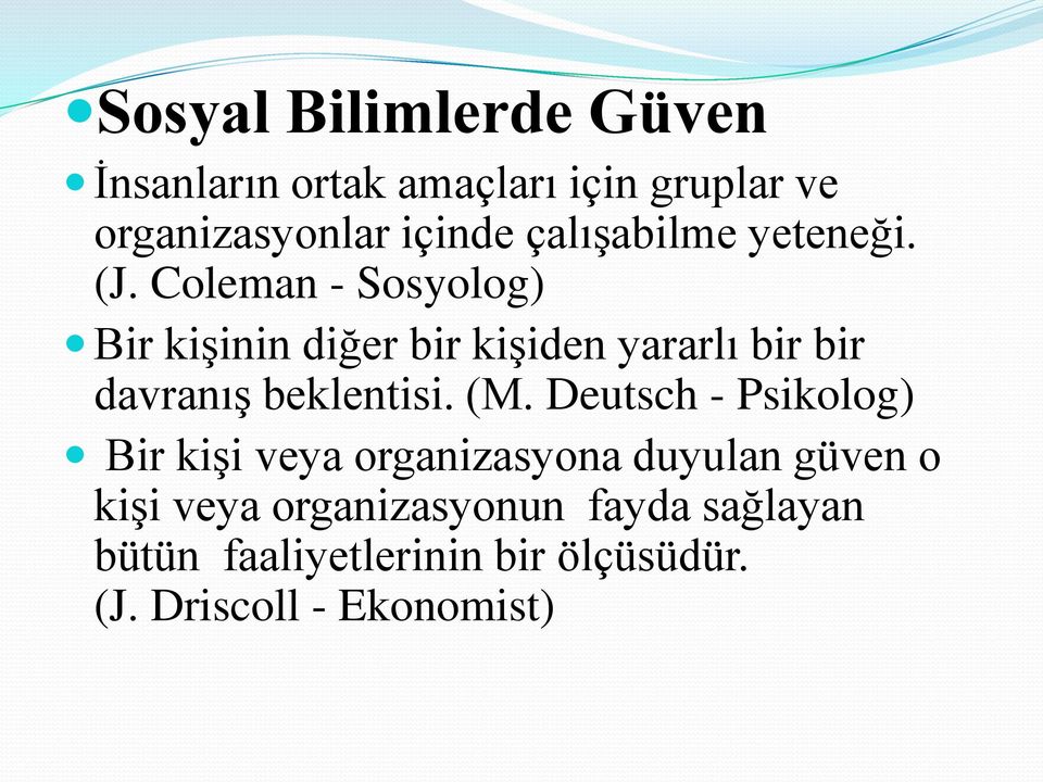 Coleman - Sosyolog) Bir kişinin diğer bir kişiden yararlı bir bir davranış beklentisi. (M.