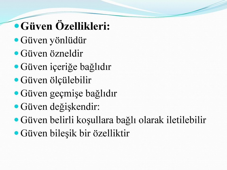 geçmişe bağlıdır Güven değişkendir: Güven belirli