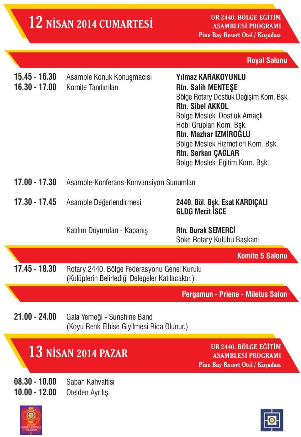 Bþk. 17.00-17.30 Asamble-Konferans-Konvansiyon Sunumlarý 17.30-17.45 Asamble Deðerlendirmesi 2440. Böl. Bþk. Esat KARDIÇALI GLDG Mecit ÝSCE Katýlým Duyurularý - Kapanýþ Rtn.