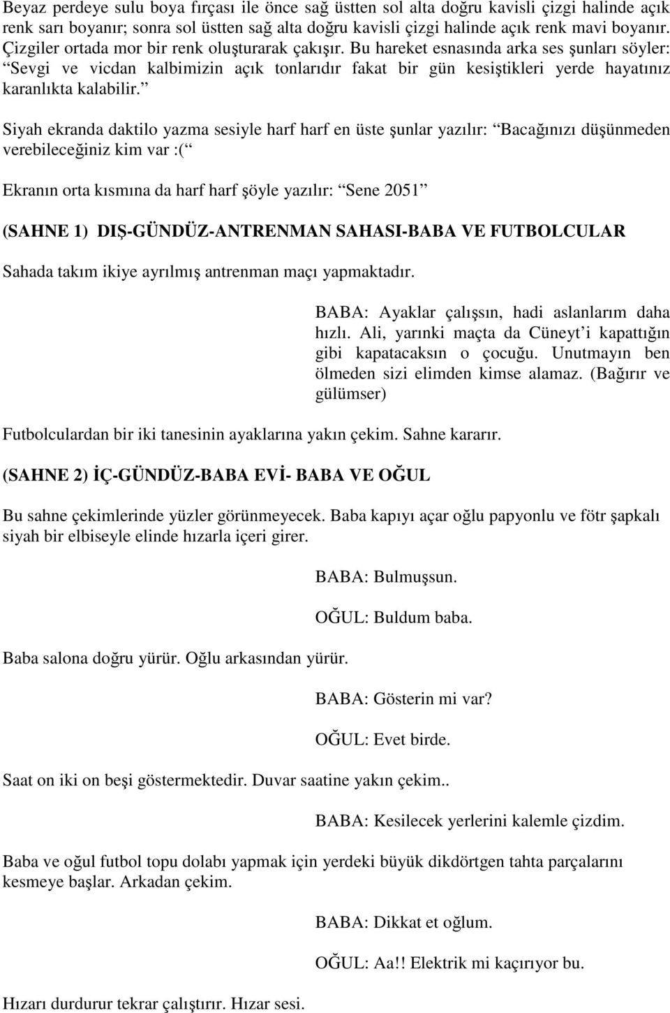 Bu hareket esnasında arka ses şunları söyler: Sevgi ve vicdan kalbimizin açık tonlarıdır fakat bir gün kesiştikleri yerde hayatınız karanlıkta kalabilir.