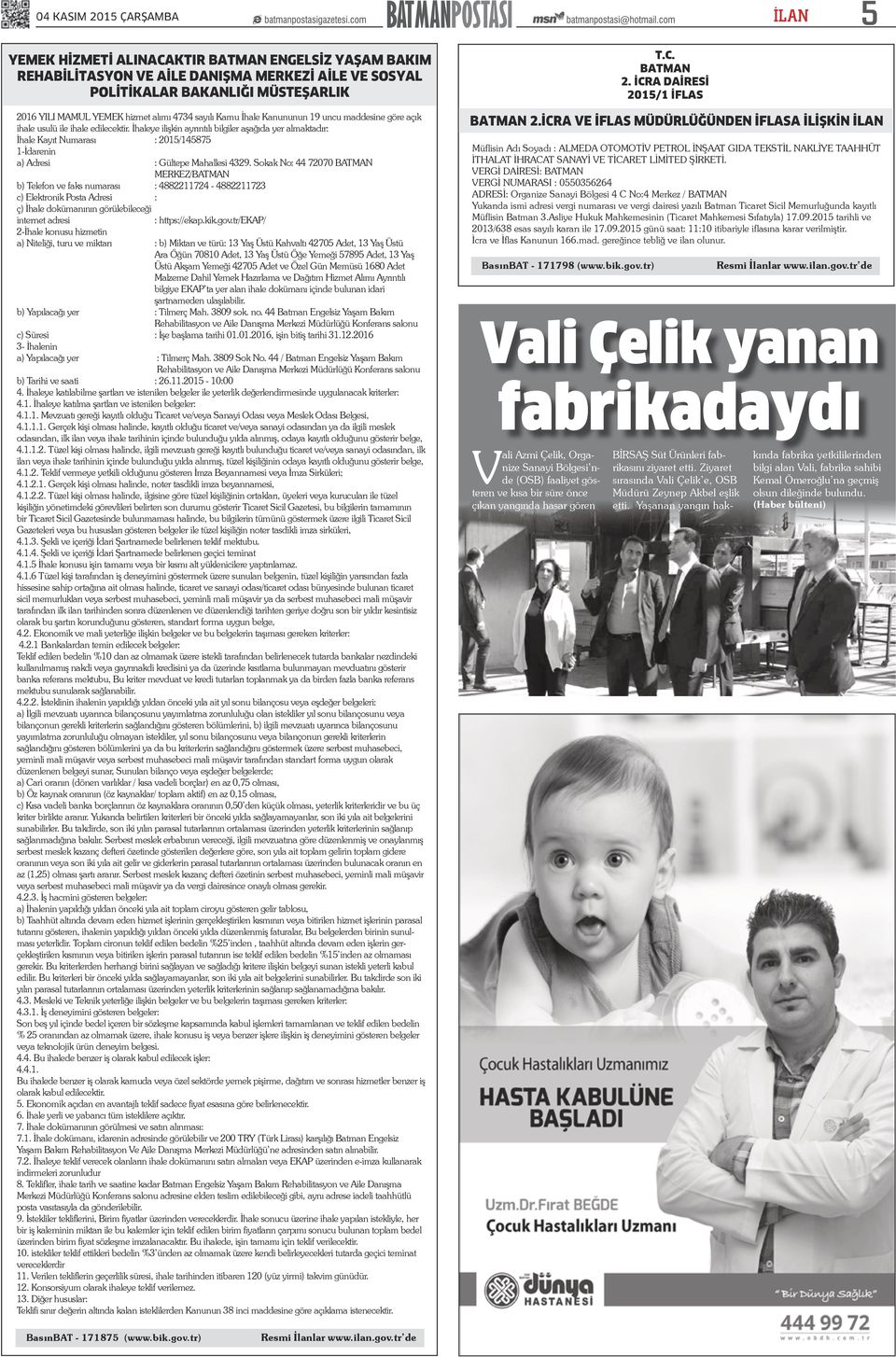 İhaleye ilişkin ayrıntılı bilgiler aşağıda yer almaktadır: İhale Kayıt Numarası : 215/145875 1-İdarenin a) Adresi : Gültepe Mahallesi 4329.