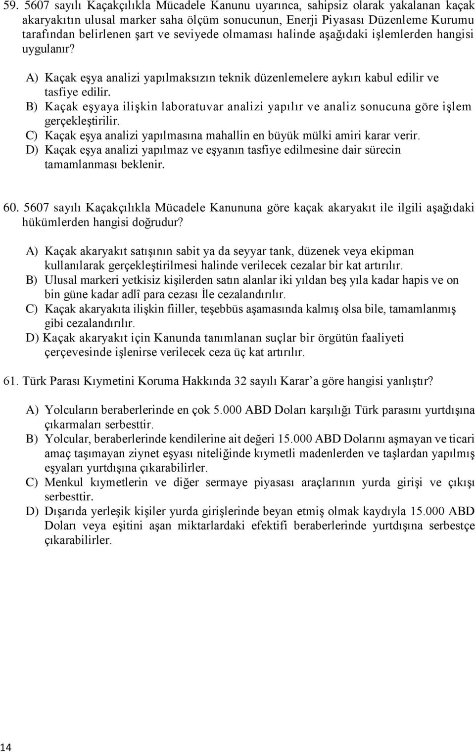 B) Kaçak eşyaya ilişkin laboratuvar analizi yapılır ve analiz sonucuna göre işlem gerçekleştirilir. C) Kaçak eşya analizi yapılmasına mahallin en büyük mülki amiri karar verir.