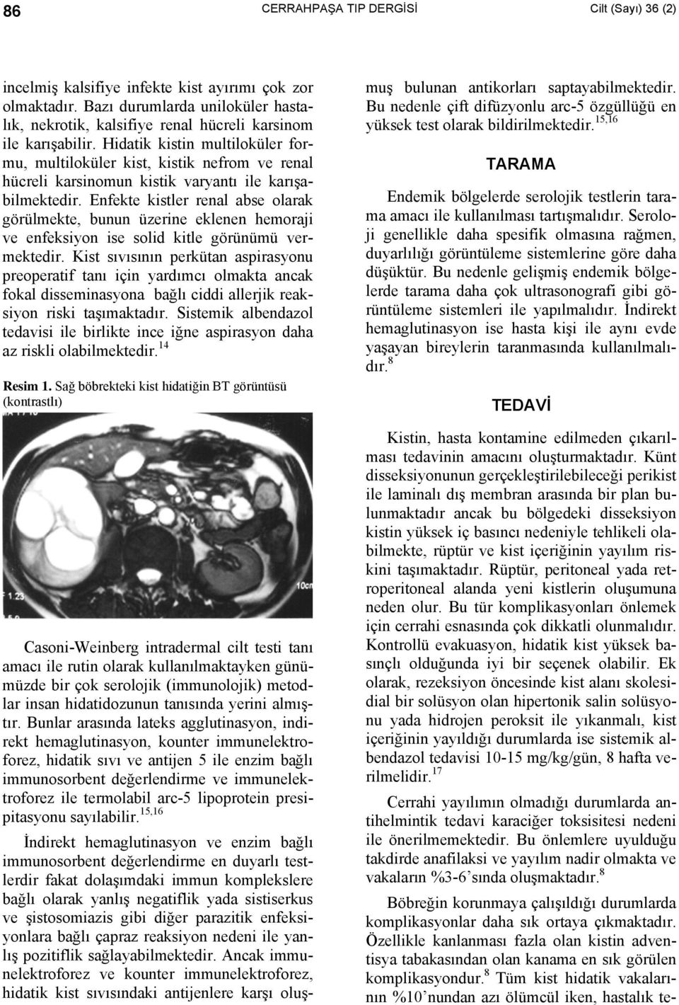 Hidatik kistin multiloküler formu, multiloküler kist, kistik nefrom ve renal hücreli karsinomun kistik varyantı ile karışabilmektedir.