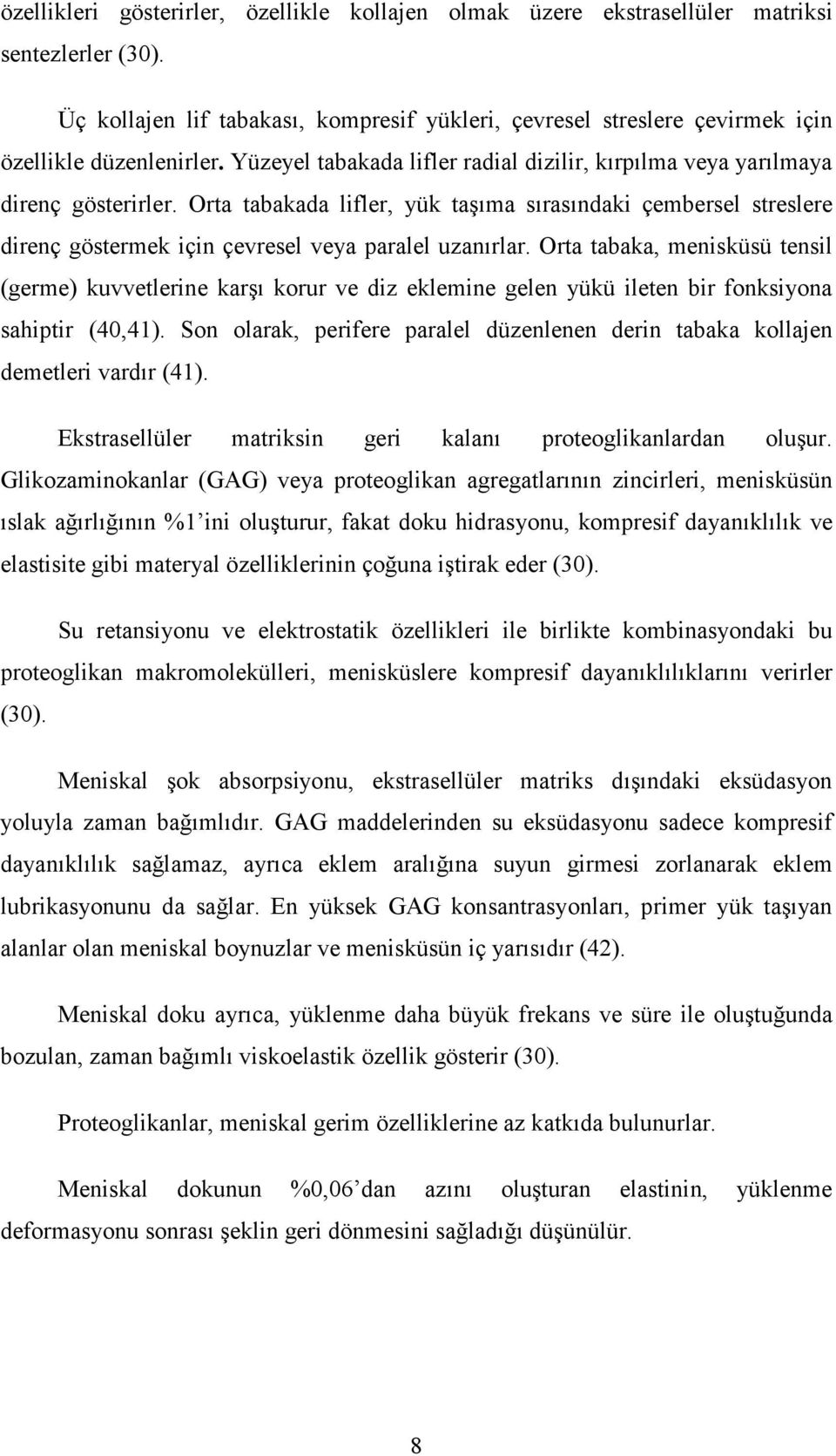 Orta tabakada lifler, yük taşıma sırasındaki çembersel streslere direnç göstermek için çevresel veya paralel uzanırlar.