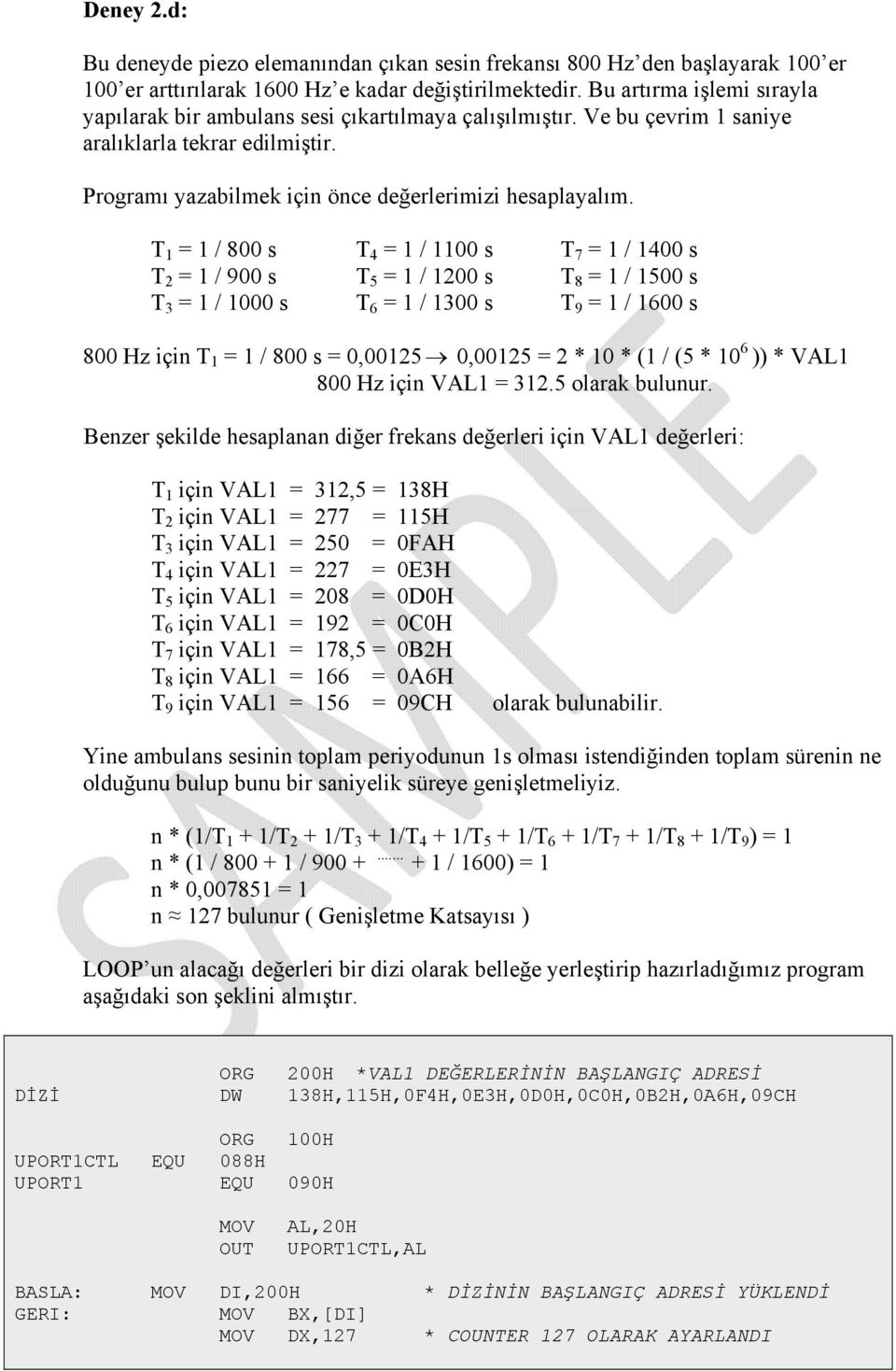 T 1 = 1 / 800 s T 4 = 1 / 1100 s T 7 = 1 / 1400 s T 2 = 1 / 900 s T 5 = 1 / 1200 s T 8 = 1 / 1500 s T 3 = 1 / 1000 s T 6 = 1 / 1300 s T 9 = 1 / 1600 s 800 Hz için T 1 = 1 / 800 s = 0,00125 0,00125 =