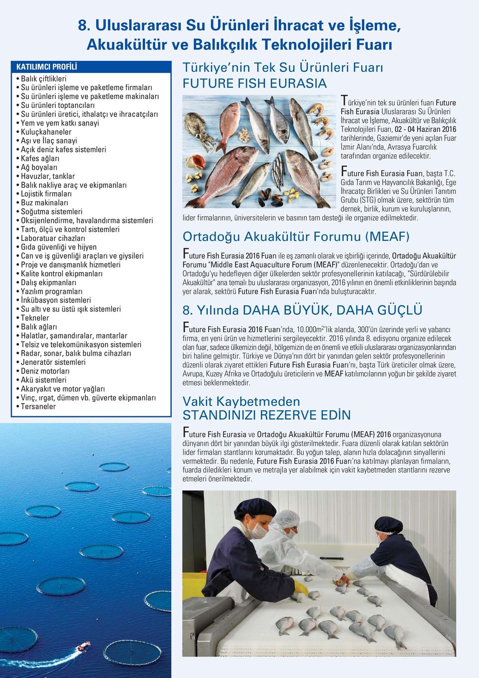 tanklar Bal k nakliye araç ve ekipmanlar Lojistik firmalar Buz makinalar So utma sistemleri Oksijenlendirme, havaland rma sistemleri Tart, ölçü ve kontrol sistemleri Laboratuar cihazlar G da güvenli