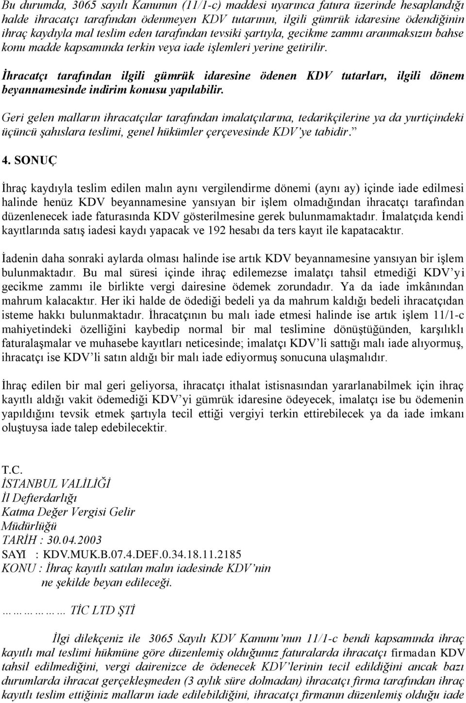 İhracatçı tarafından ilgili gümrük idaresine ödenen KDV tutarları, ilgili dönem beyannamesinde indirim konusu yapılabilir.