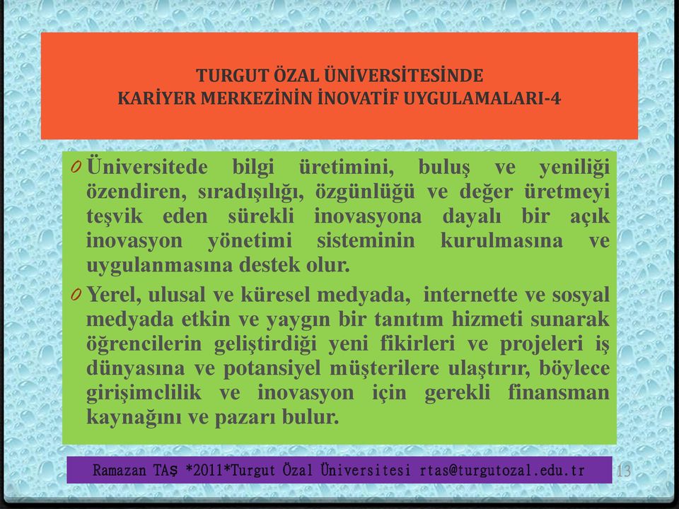 0 Yerel, ulusal ve küresel medyada, internette ve sosyal medyada etkin ve yaygın bir tanıtım hizmeti sunarak öğrencilerin geliştirdiği yeni fikirleri ve projeleri