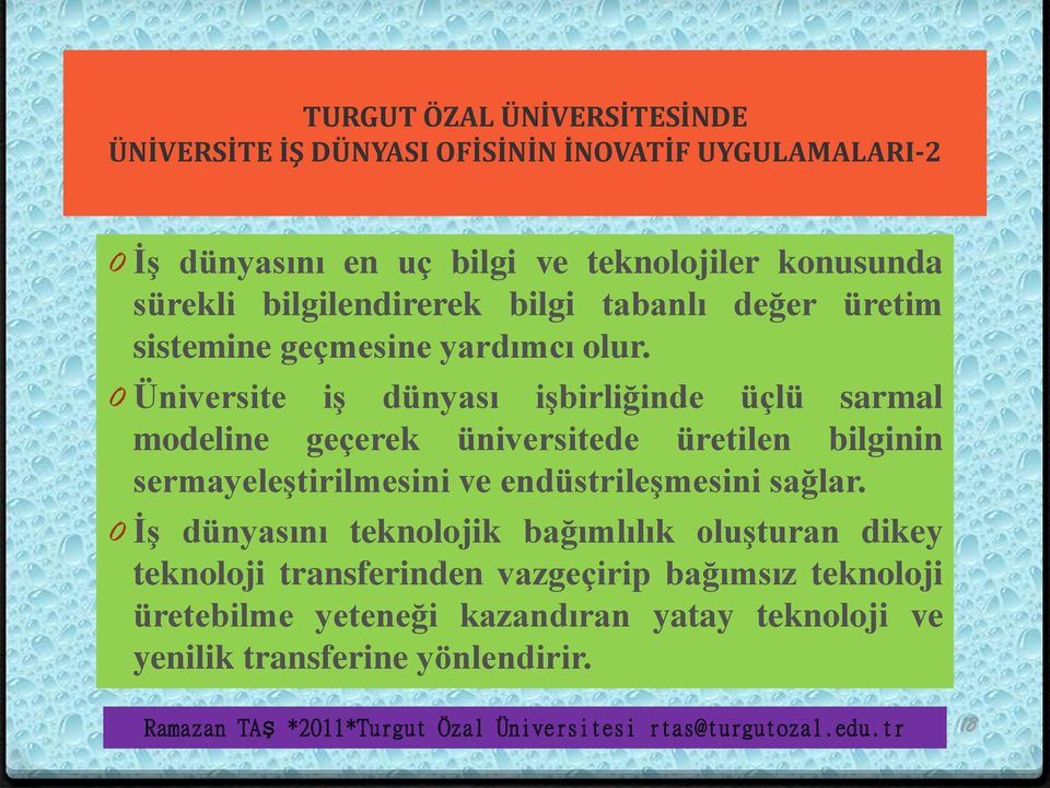 0 Üniversite iş dünyası işbirliğinde üçlü sarmal modeline geçerek üniversitede üretilen bilginin sermayeleştirilmesini ve endüstrileşmesini sağlar.