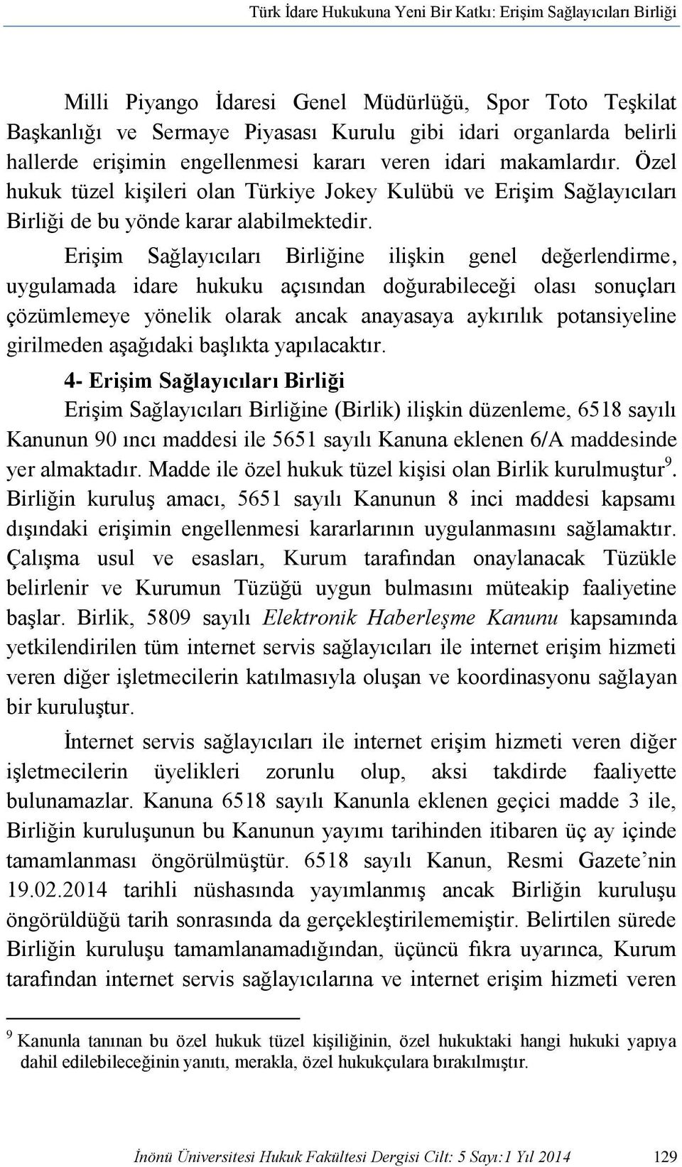 Erişim Sağlayıcıları Birliğine ilişkin genel değerlendirme, uygulamada idare hukuku açısından doğurabileceği olası sonuçları çözümlemeye yönelik olarak ancak anayasaya aykırılık potansiyeline