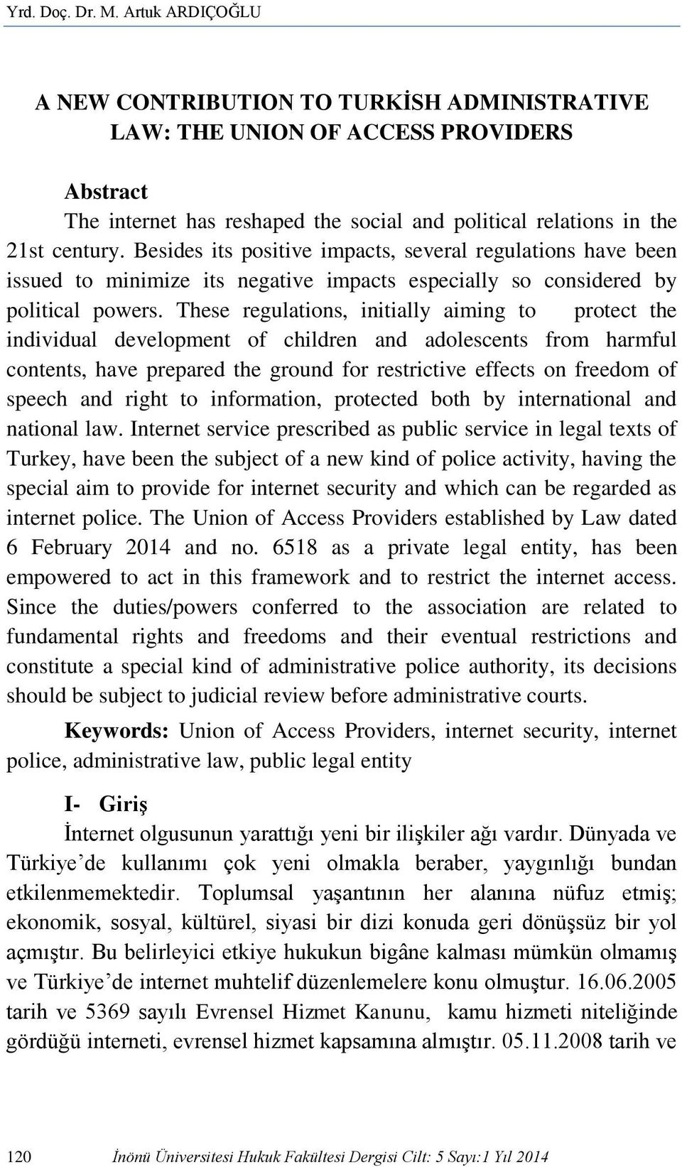 Besides its positive impacts, several regulations have been issued to minimize its negative impacts especially so considered by political powers.