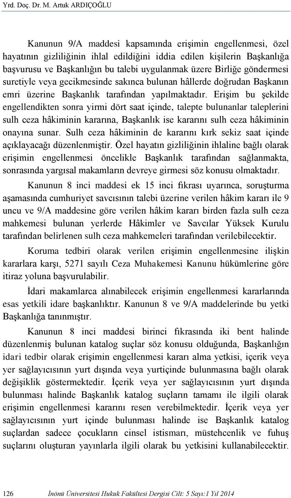 üzere Birliğe göndermesi suretiyle veya gecikmesinde sakınca bulunan hâllerde doğrudan Başkanın emri üzerine Başkanlık tarafından yapılmaktadır.