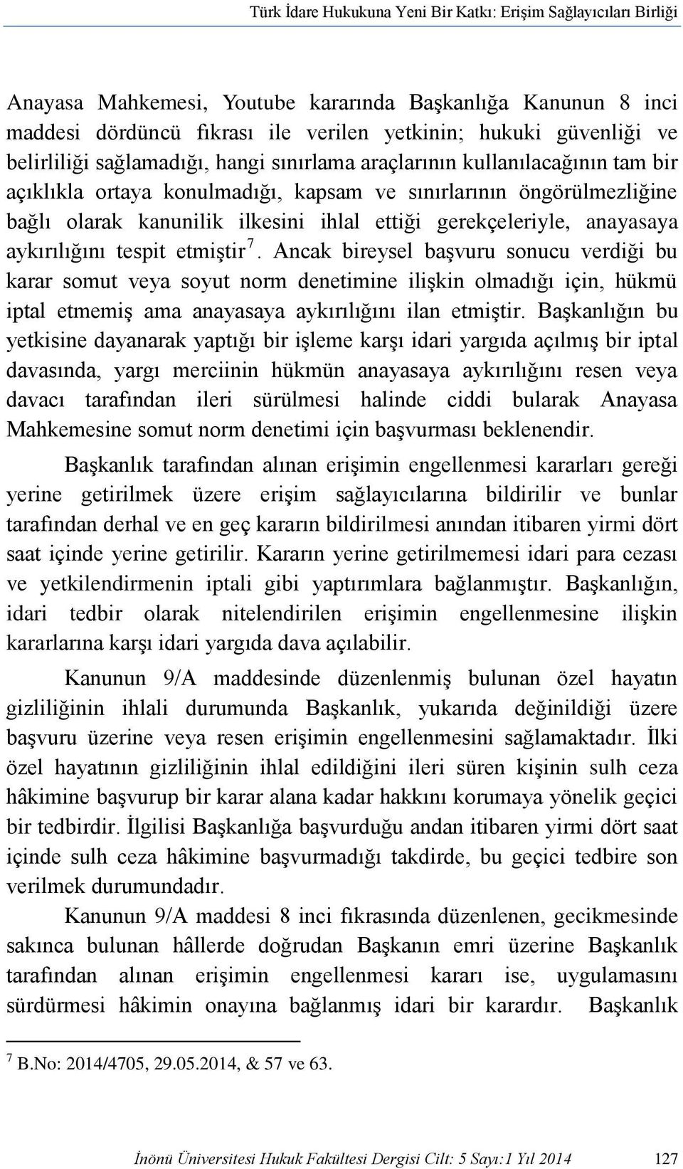 gerekçeleriyle, anayasaya aykırılığını tespit etmiştir 7.