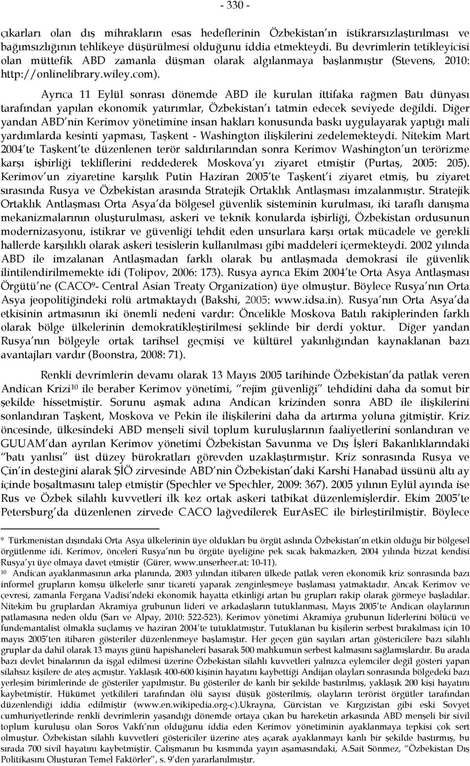 Ayrıca 11 Eylül sonrası dönemde ABD ile kurulan ittifaka rağmen Batı dünyası tarafından yapılan ekonomik yatırımlar, Özbekistan ı tatmin edecek seviyede değildi.