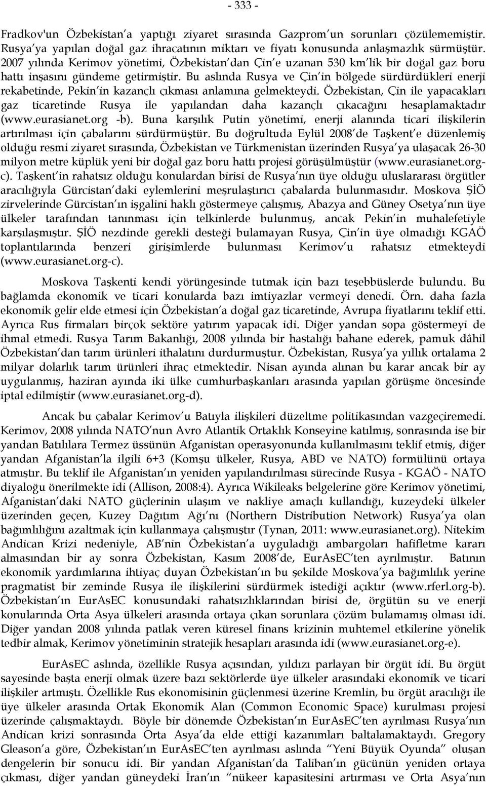 Bu aslında Rusya ve Çin in bölgede sürdürdükleri enerji rekabetinde, Pekin in kazançlı çıkması anlamına gelmekteydi.